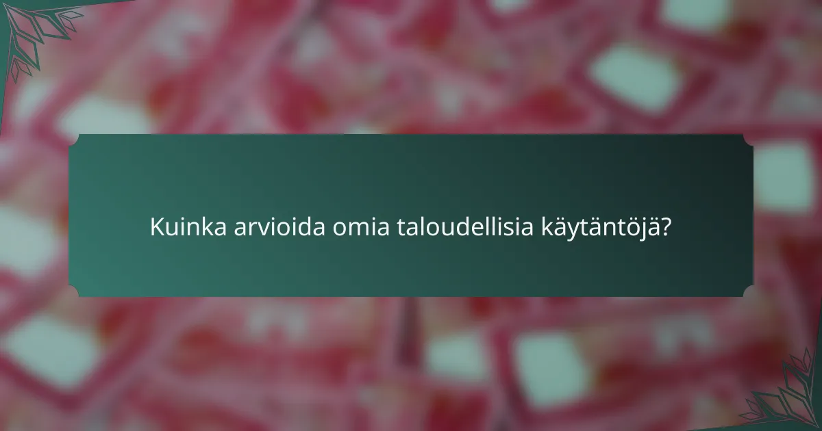Kuinka arvioida omia taloudellisia käytäntöjä?