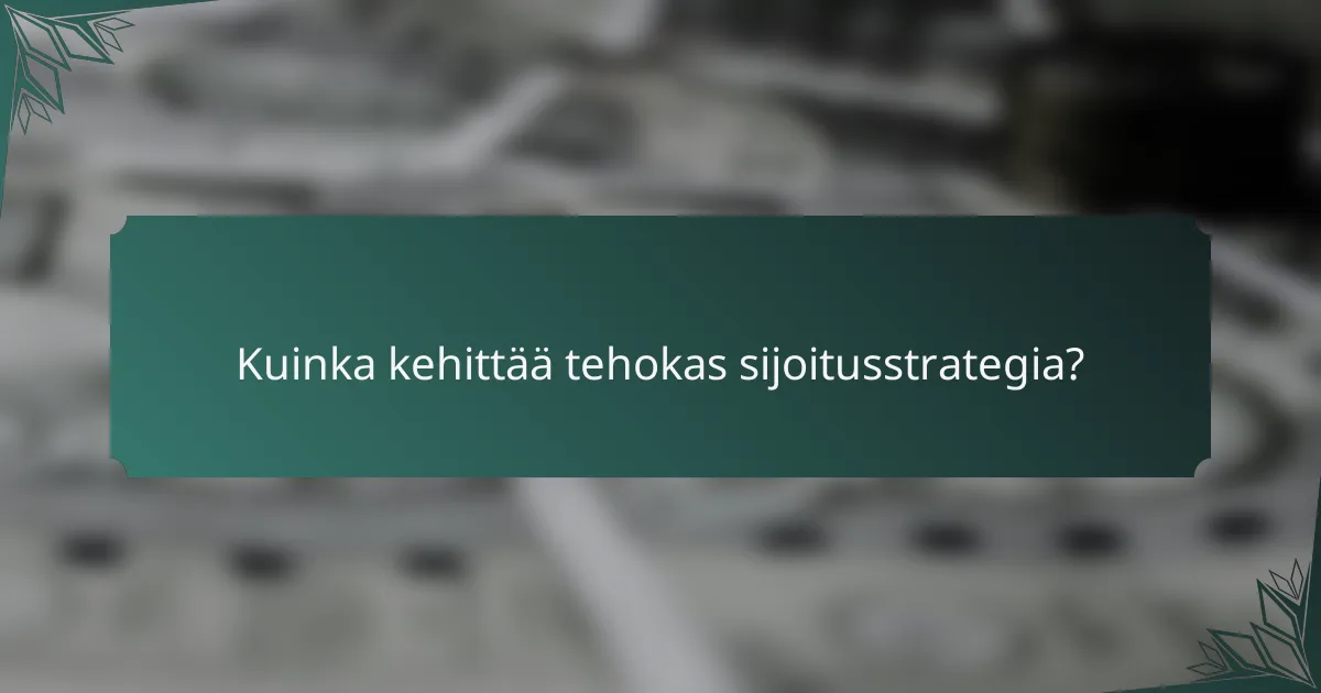 Kuinka kehittää tehokas sijoitusstrategia?