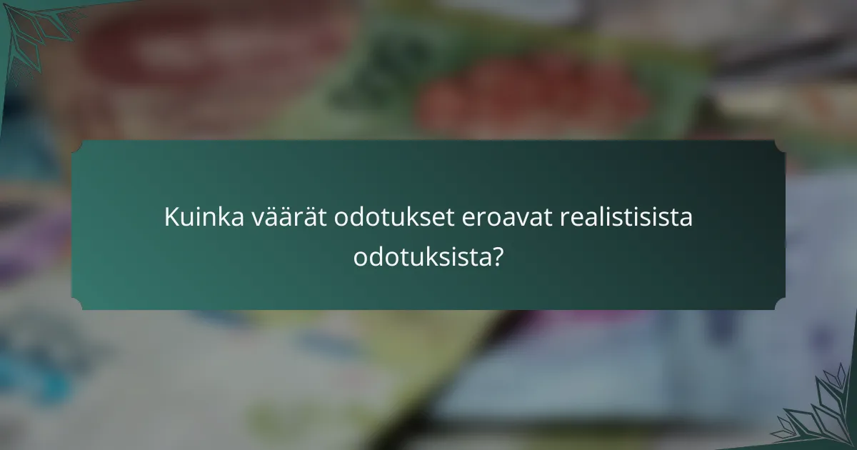 Kuinka väärät odotukset eroavat realistisista odotuksista?
