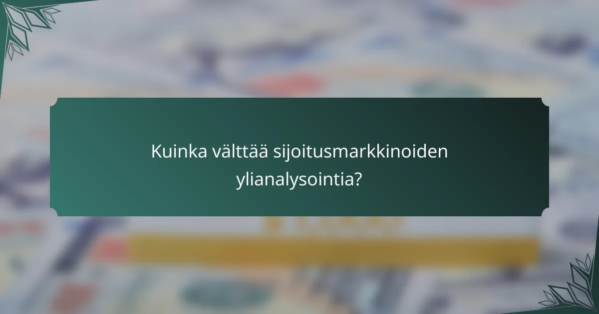 Kuinka välttää sijoitusmarkkinoiden ylianalysointia?