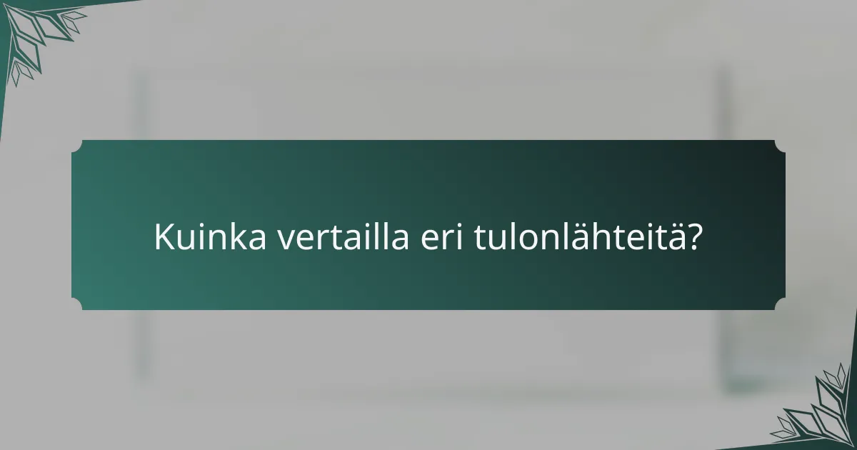 Kuinka vertailla eri tulonlähteitä?