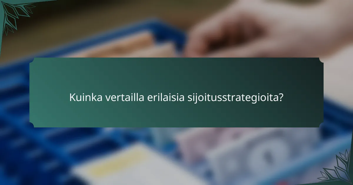Kuinka vertailla erilaisia sijoitusstrategioita?