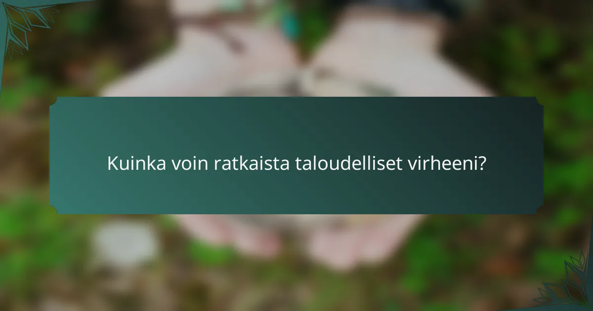 Kuinka voin ratkaista taloudelliset virheeni?