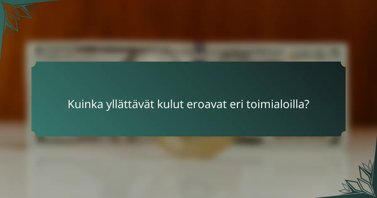 Kuinka yllättävät kulut eroavat eri toimialoilla?