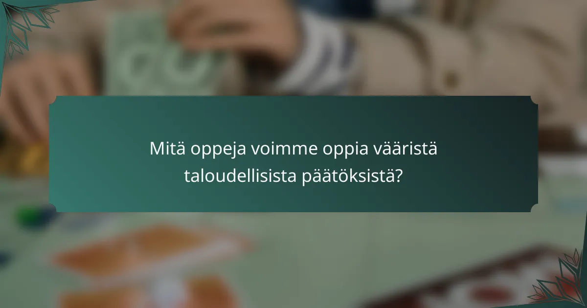 Mitä oppeja voimme oppia vääristä taloudellisista päätöksistä?