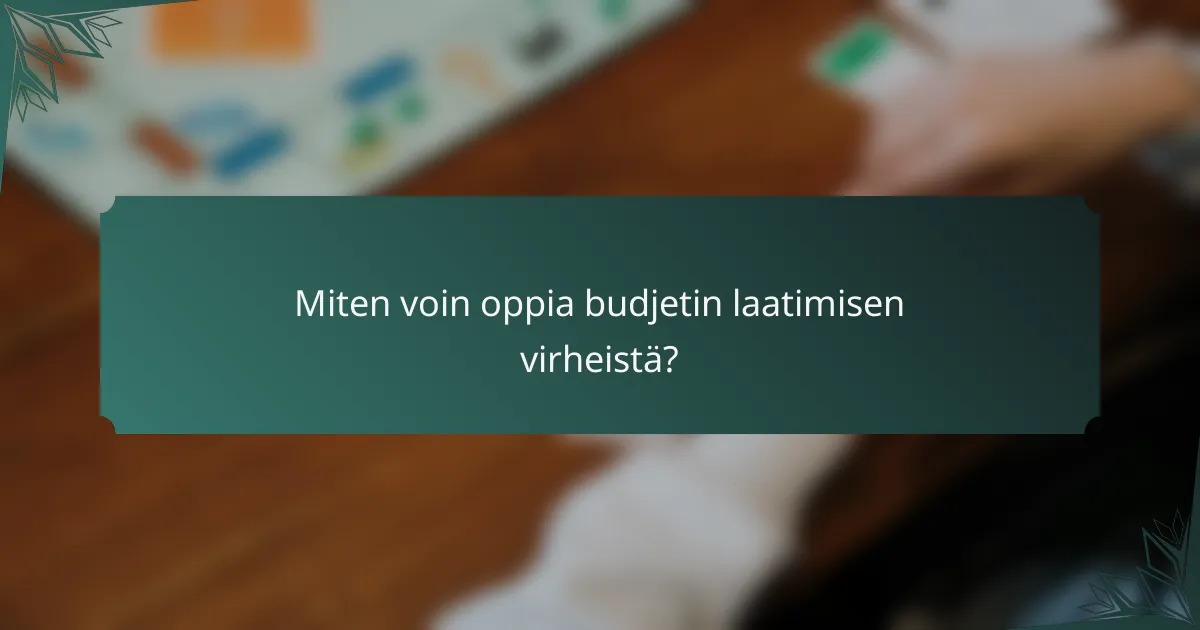 Miten voin oppia budjetin laatimisen virheistä?