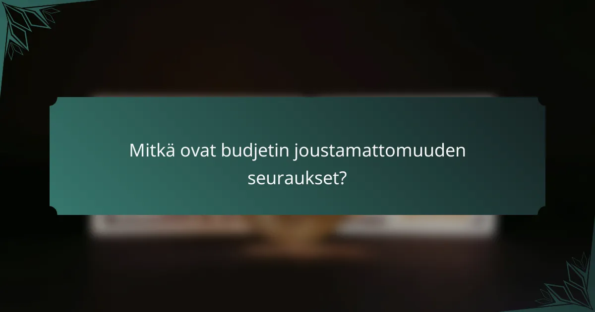 Mitkä ovat budjetin joustamattomuuden seuraukset?