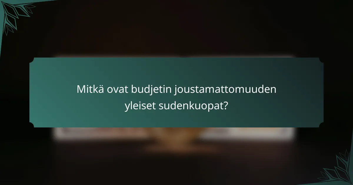 Mitkä ovat budjetin joustamattomuuden yleiset sudenkuopat?