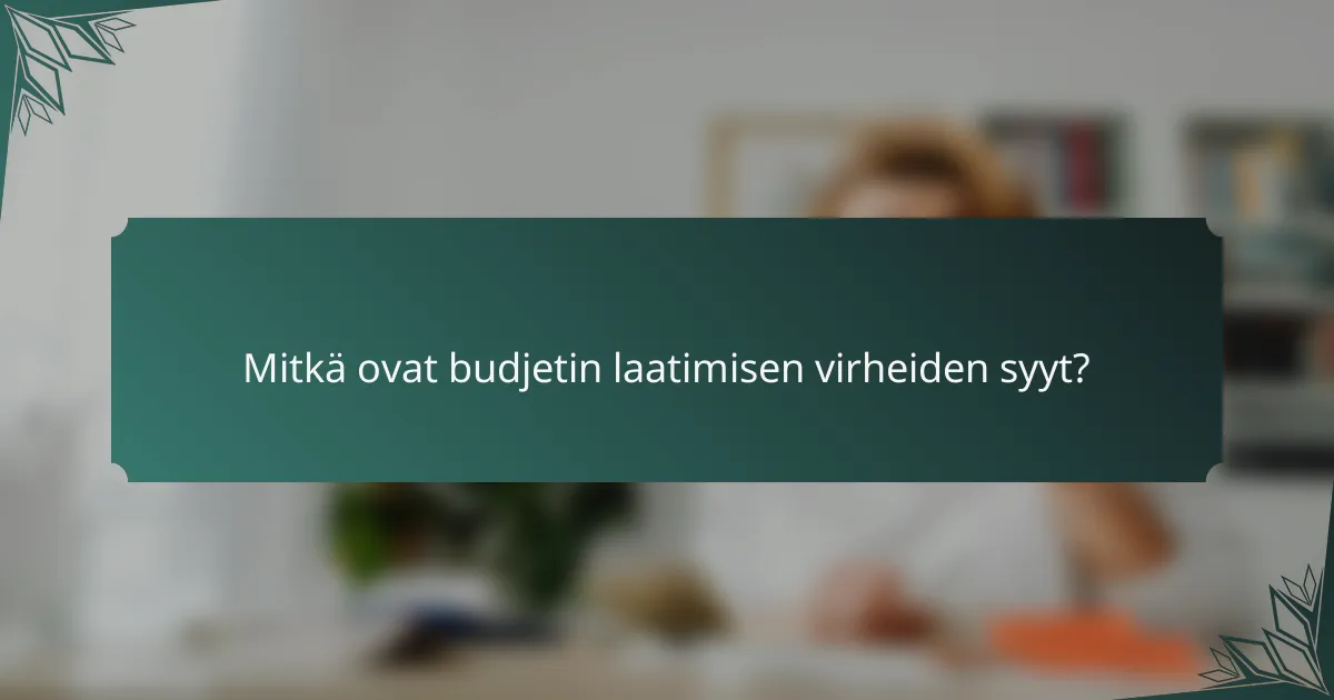 Mitkä ovat budjetin laatimisen virheiden syyt?
