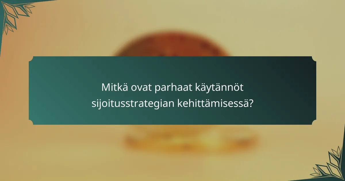 Mitkä ovat parhaat käytännöt sijoitusstrategian kehittämisessä?