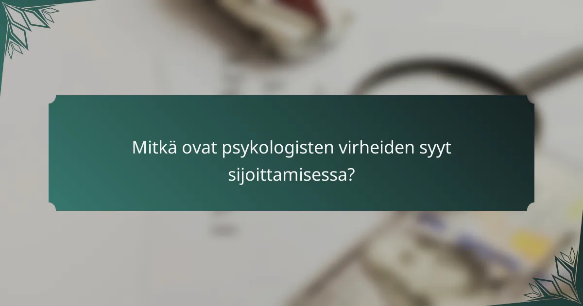Mitkä ovat psykologisten virheiden syyt sijoittamisessa?