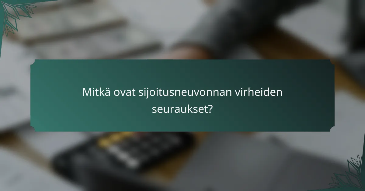 Mitkä ovat sijoitusneuvonnan virheiden seuraukset?
