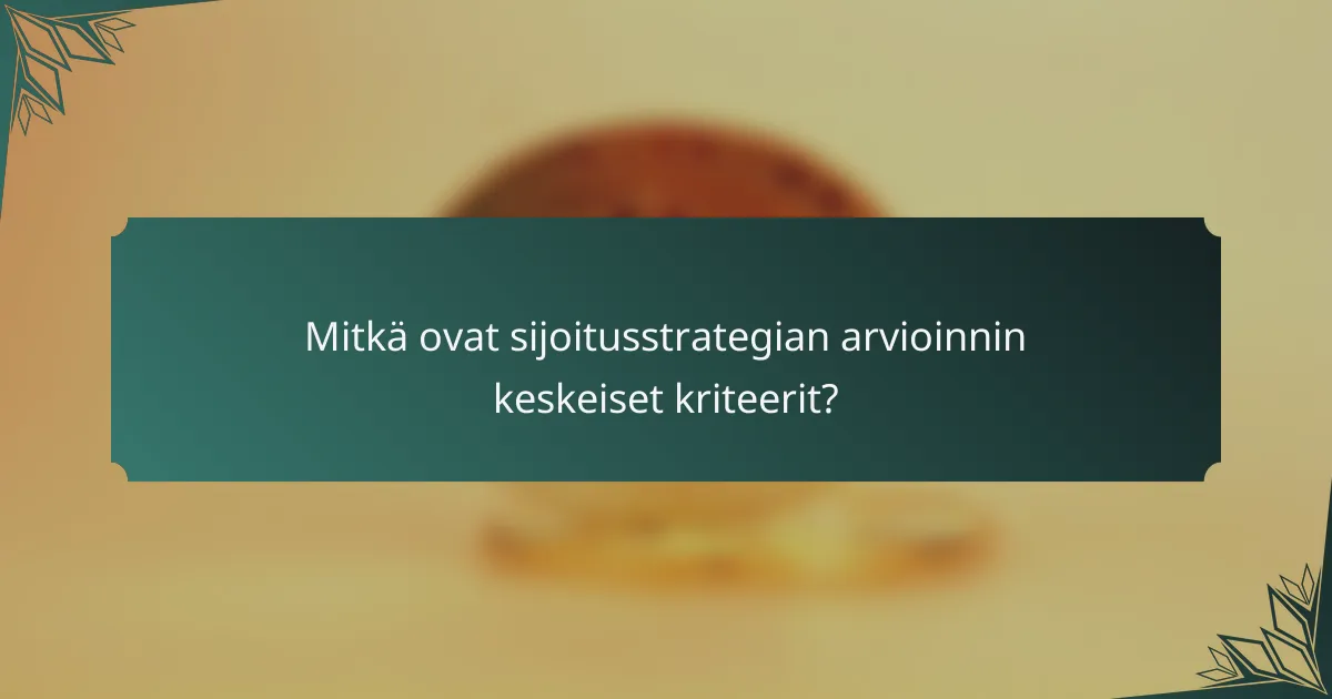 Mitkä ovat sijoitusstrategian arvioinnin keskeiset kriteerit?
