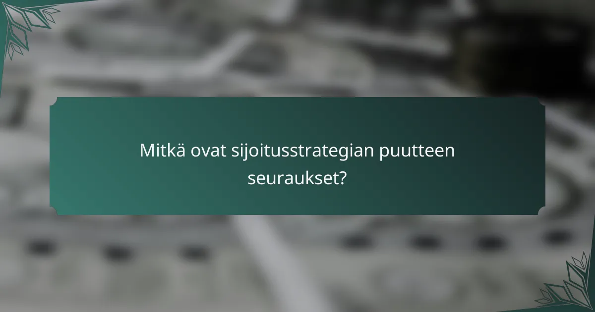 Mitkä ovat sijoitusstrategian puutteen seuraukset?