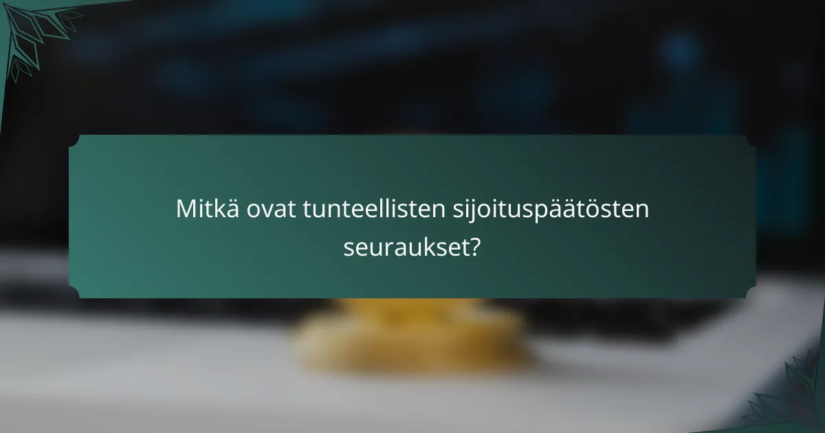 Mitkä ovat tunteellisten sijoituspäätösten seuraukset?