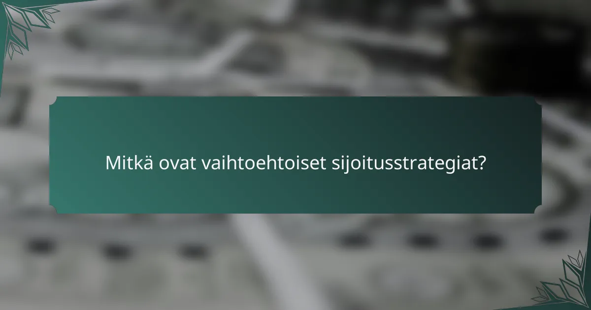 Mitkä ovat vaihtoehtoiset sijoitusstrategiat?