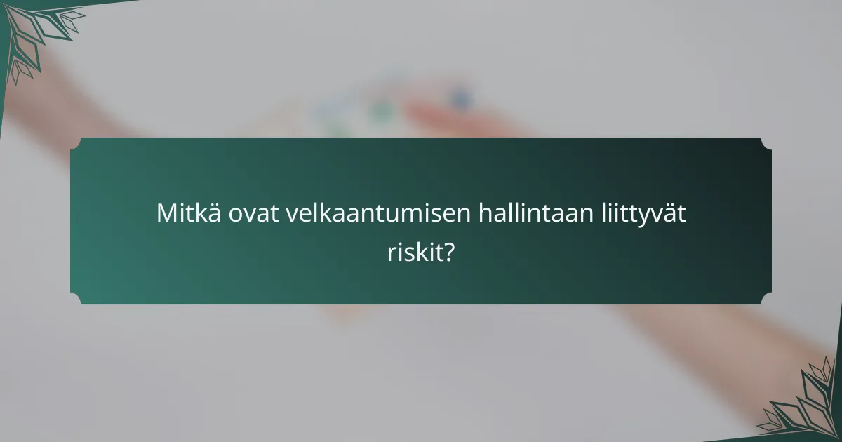 Mitkä ovat velkaantumisen hallintaan liittyvät riskit?