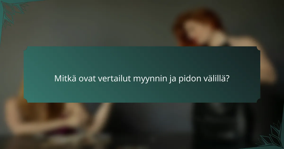 Mitkä ovat vertailut myynnin ja pidon välillä?