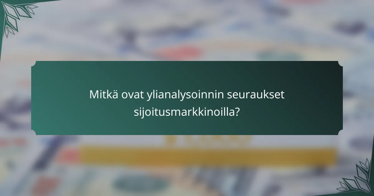 Mitkä ovat ylianalysoinnin seuraukset sijoitusmarkkinoilla?