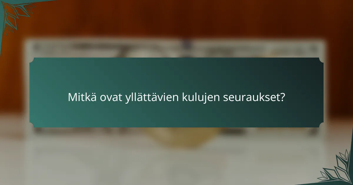 Mitkä ovat yllättävien kulujen seuraukset?